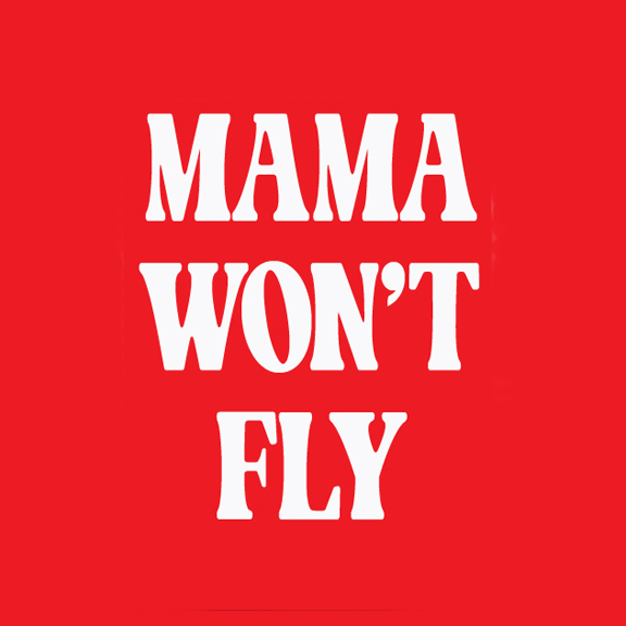 Mama Won't Fly